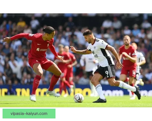 富勒姆新赛季进攻套路揭秘，灵活多变战术布局表现亮眼